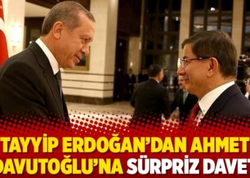 Tayyip Erdoğan’dan Ahmet Davutoğlu’na sürpriz davet