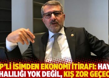 AKP’li isimden ekonomi itirafı: Hayat pahalılığı yok değil, kış zor geçecek