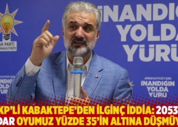 AKP’li Kabaktepe’den ilginç iddia: 2053’e kadar oyumuz yüzde 35’in altına düşmüyor
