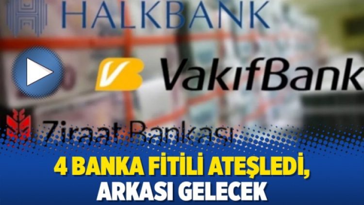 4 banka fitili ateşledi, arkası gelecek