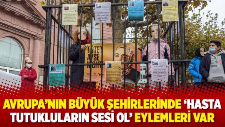 Avrupa’nın büyük şehirlerinde ‘Hasta Tutukluların Sesi Ol’ eylemleri var