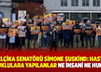 Belçika Senatörü  Simone Suskind: Hasta tutuklulara yapılanlar ne insani ne hukuki!
