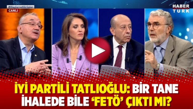 İYİ Partili Tatlıoğlu: Bir tane ihalede bile ‘FETÖ’ çıktı mı?