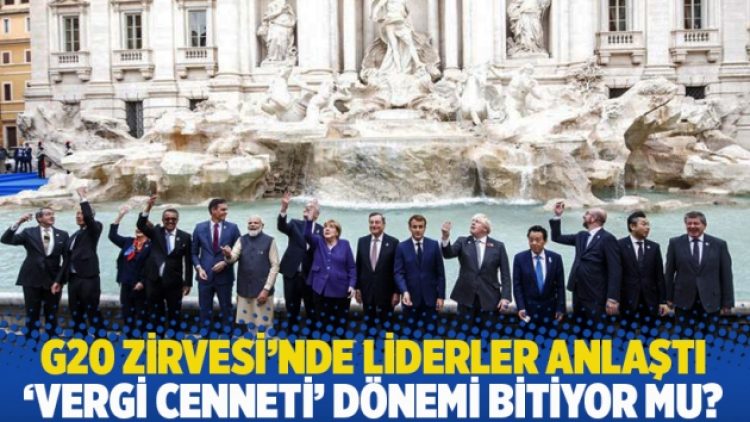 G20 Zirvesi’nde liderler anlaştı: ‘Vergi cenneti’ dönemi bitiyor mu?