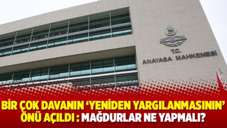Bir çok davanın ‘yeniden yargılanmasının’ önü açıldı : Mağdurlar ne yapmalı?