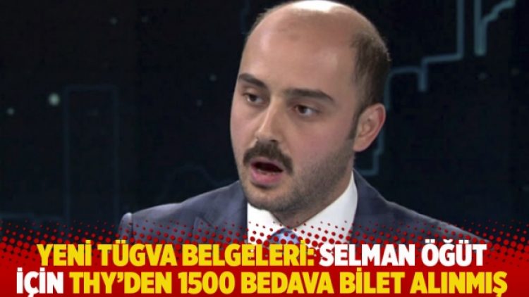 Yeni TÜGVA belgeleri: Selman Öğüt için THY’den 1500 bedava bilet alınmış