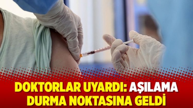 Doktorlar uyardı: Aşılama durma noktasına geldi
