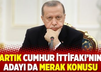 Artık Cumhur İttifakı’nın adayı da merak konusu