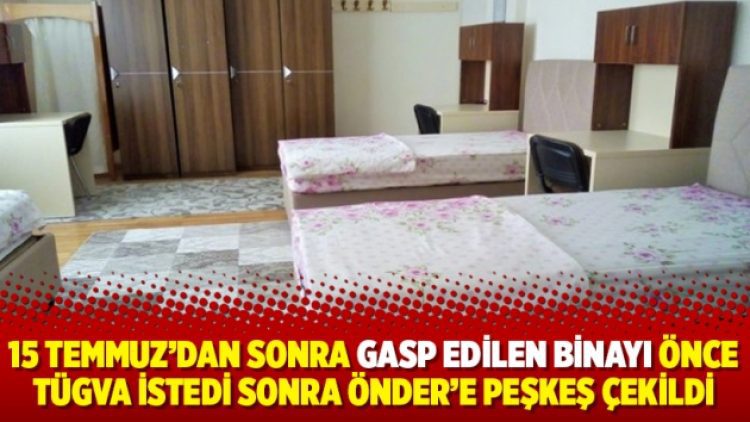 15 Temmuz’dan sonra gasp edilen binayı önce TÜGVA istedi sonra ÖNDER’e peşkeş çekildi