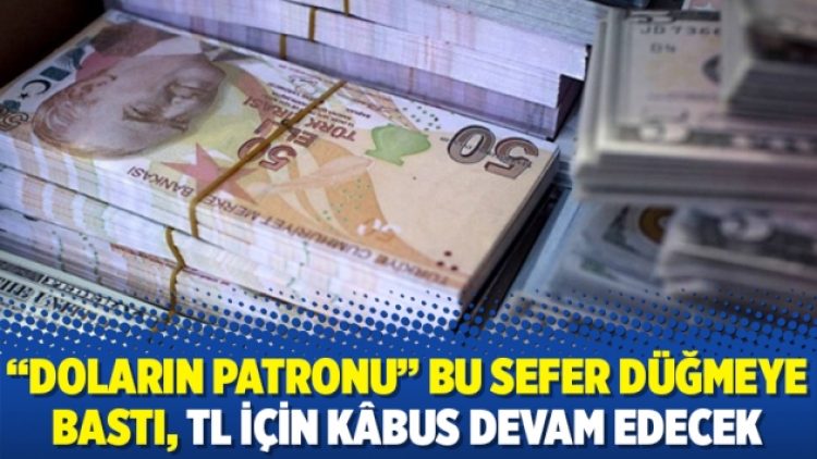 “Doların patronu” bu sefer düğmeye bastı, TL için kâbus devam edecek