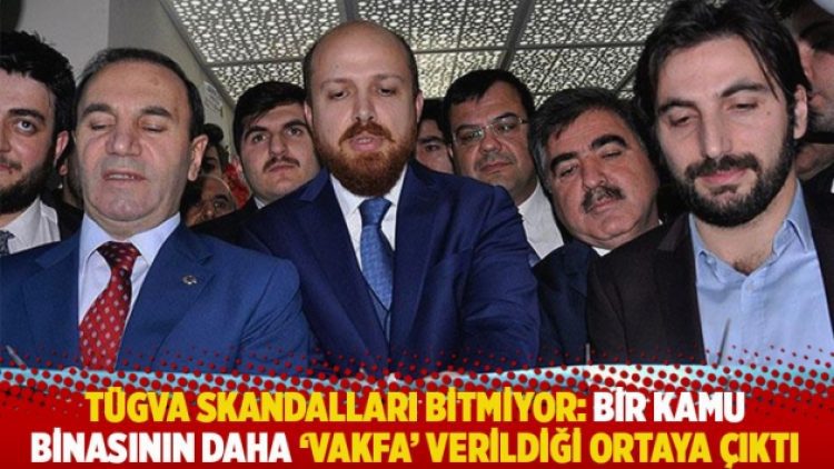 TÜGVA skandalları bitmiyor: Bir kamu binasının daha ‘vakfa’ verildiği ortaya çıktı