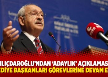 Kılıçdaroğlu’ndan ‘adaylık’ açıklaması: Belediye başkanları görevlerine devam etsin