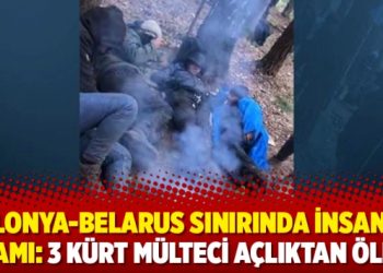 Polonya-Belarus sınırında insanlık dramı: 3 Kürt mülteci açlıktan öldü!