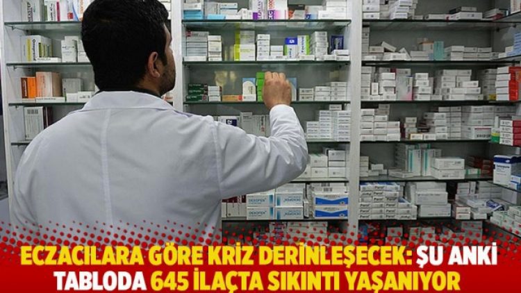 Eczacılara göre kriz derinleşecek: Şu anki tabloda 645 ilaçta sıkıntı yaşanıyor