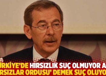 “Türkiye’de hırsızlık suç olmuyor ama ‘hırsızlar ordusu’ demek suç oluyor”