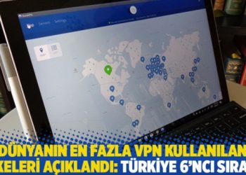 Dünyanın en fazla VPN kullanılan ülkeleri açıklandı: Türkiye 6’ncı