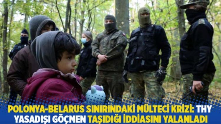 Polonya-Belarus sınırındaki mülteci krizi: THY yasadışı göçmen taşıdığı iddiasını yalanladı