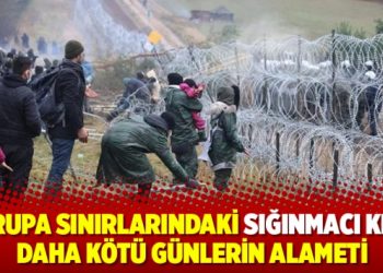 Avrupa sınırlarındaki sığınmacı krizi daha kötü günlerin alameti