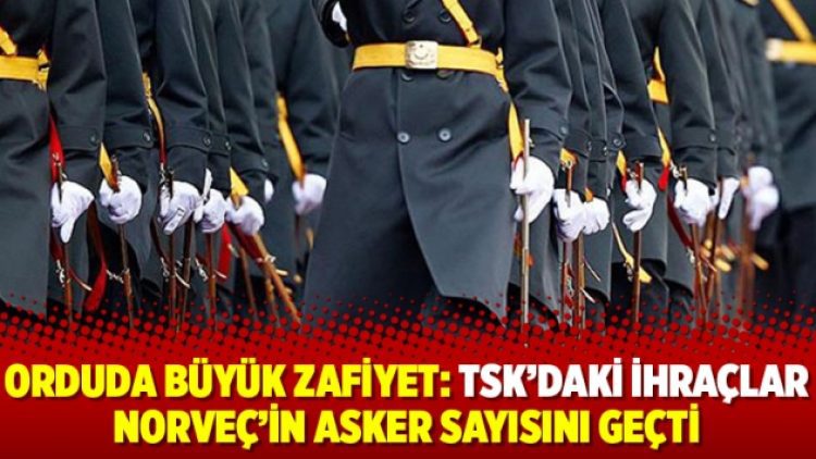 Orduda büyük zafiyet: TSK’daki ihraçlar Norveç’in asker sayısını geçtim