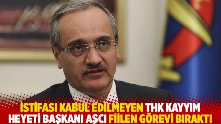 İstifası kabul edilmeyen THK Kayyım Heyeti Başkanı Aşcı fiilen görevi bıraktı