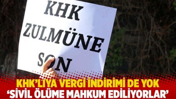 KHK’lıya vergi indirimi de yok: ‘Sivil ölüme mahkum ediliyorlar’