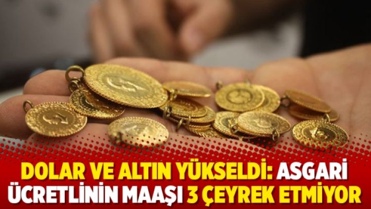Dolar ve altın yükseldi: Asgari ücretlinin maaşı 3 çeyrek etmiyor