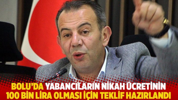 Bolu’da yabancıların nikah ücretinin 100 bin lira olması için teklif hazırlandı