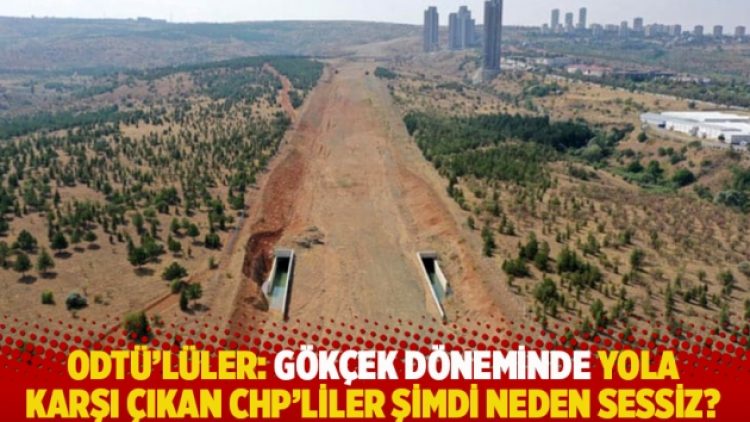 ODTÜ’lüler: Gökçek döneminde yola karşı çıkan CHP’liler şimdi neden sessiz?