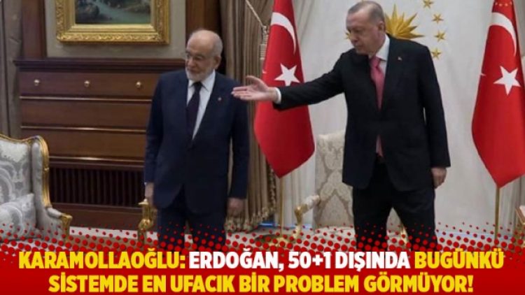 Karamollaoğlu: Erdoğan, 50+1 dışında bugünkü sistemde en ufacık bir problem görmüyor