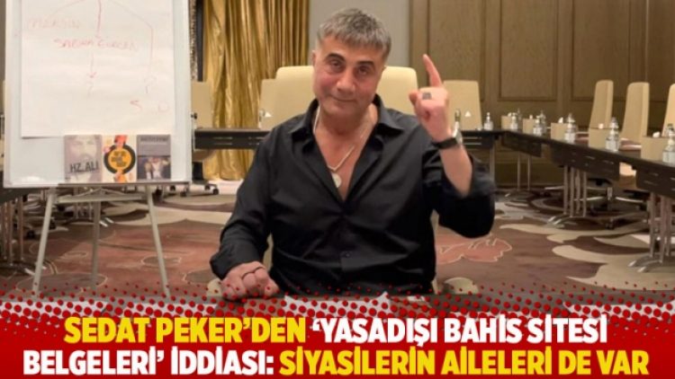Peker’den ‘yasadışı bahis sitesi belgeleri’ iddiası: Siyasilerin aileleri de var
