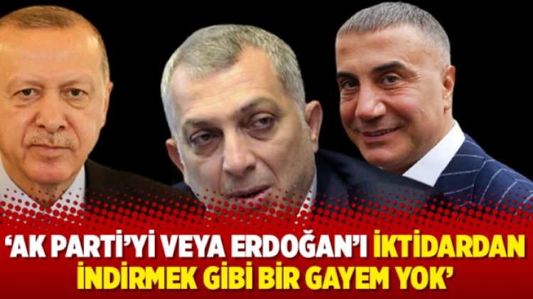 ‘AK Parti’yi veya Erdoğan’ı iktidardan indirmek gibi bir gayem yok’