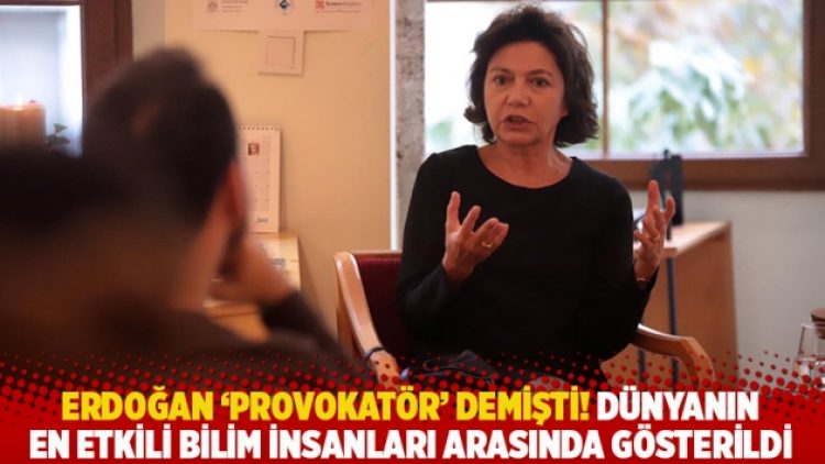 Erdoğan ‘provokatör’ demişti! Dünyanın en etkili bilim insanları arasında gösterildi