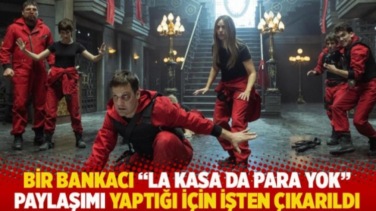 Bir bankacı “La Kasa Da Para Yok” paylaşımı yaptığı için işten çıkarıldı