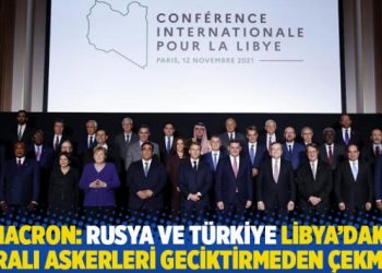 Macron: Rusya ve Türkiye Libya’daki paralı askerleri geciktirmeden çekmeli