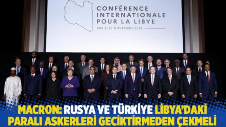 Macron: Rusya ve Türkiye Libya’daki paralı askerleri geciktirmeden çekmeli