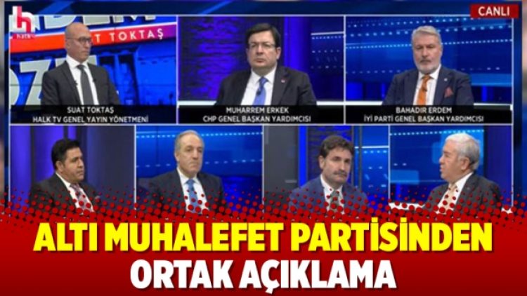 Altı muhalefet partisinden ortak açıklama