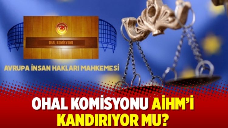 OHAL Komisyonu AİHM’i kandırıyor mu?