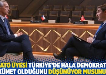 “NATO üyesi Türkiye’de hala demokratik hükümet olduğunu düşünüyor musunuz?”