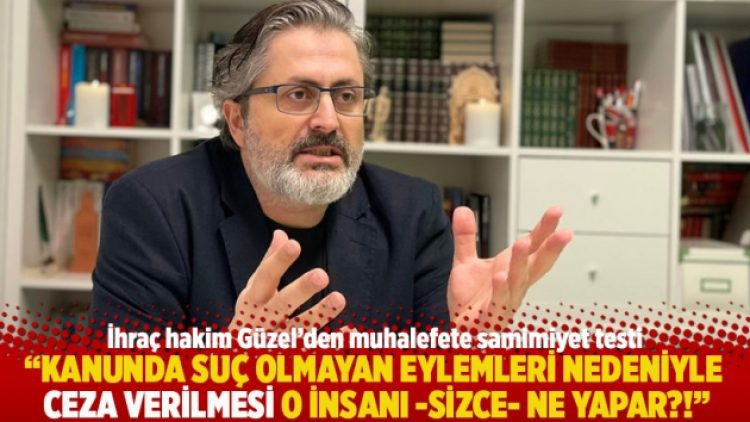 “Kanunda suç olmayan eylemleri nedeniyle ceza verilmesi o insanı -sizce- ne yapar?!”