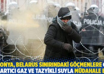 Polonya, Belarus sınırındaki göçmenlere göz yaşartıcı gaz ve tazyikli suyla müdahale etti