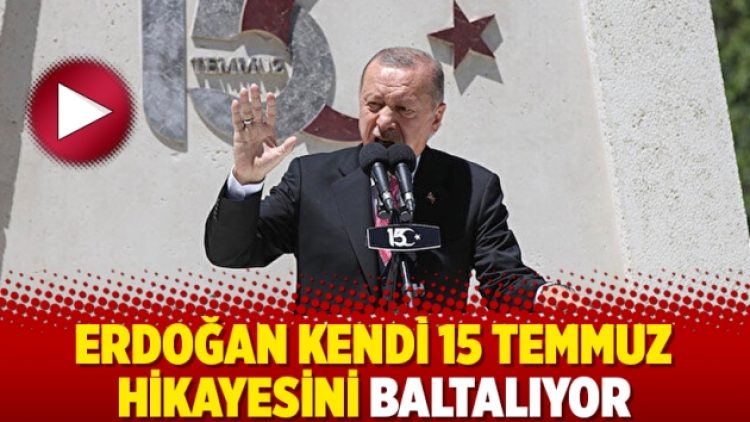 Erdoğan kendi 15 Temmuz hikayesini baltalıyor