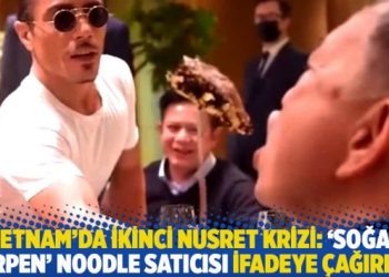Vietnam’da ikinci Nusret krizi: ‘Soğan serpen’ noodle satıcısı ifadeye çağırıldı