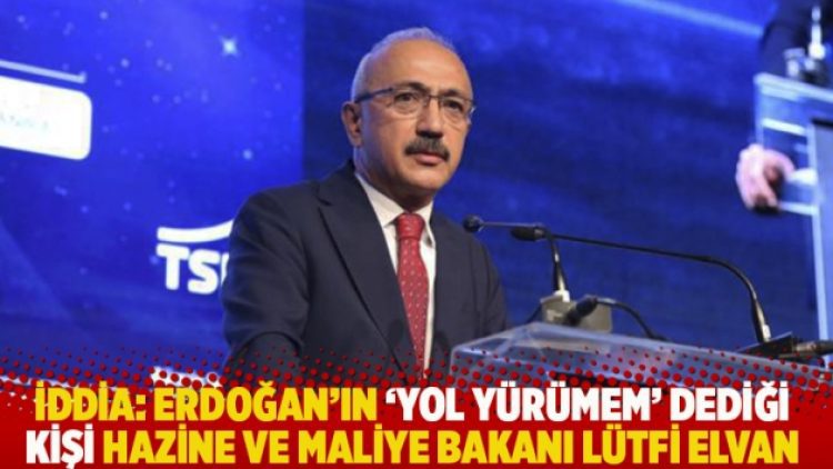 İddia: Erdoğan’ın ‘Yol yürümem’ dediği kişi Hazine ve Maliye Bakanı Lütfi Elvan