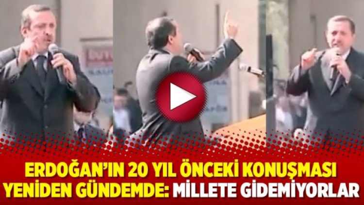 Erdoğan’ın 20 yıl önceki konuşması yeniden gündemde: Millete gidemiyorlar