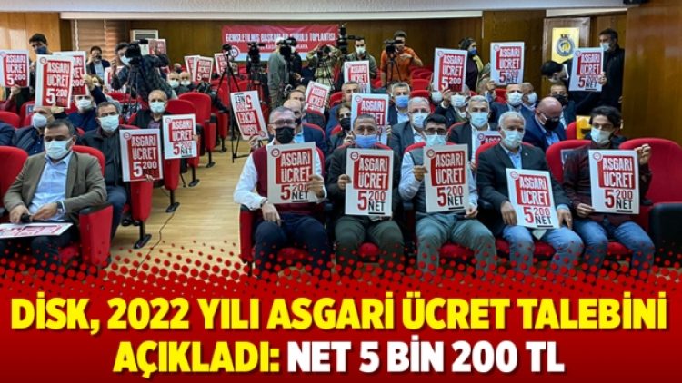 DİSK, 2022 yılı asgari ücret talebini açıkladı: Net 5 bin 200 TL
