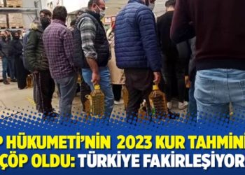 AKP Hükumeti’nin 2023 kur tahmini de çöp oldu: Türkiye fakirleşiyor