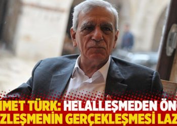 Ahmet Türk: Helalleşmeden önce yüzleşmenin gerçekleşmesi lazım