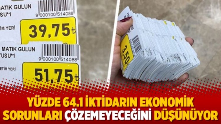 Yüzde 64.1 iktidarın ekonomik sorunları çözemeyeceğini düşünüyor