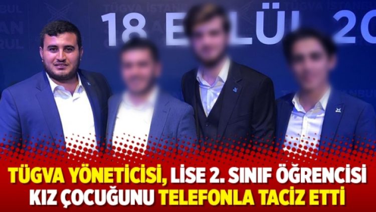 TÜGVA yöneticisi, lise 2. sınıf öğrencisi kız çocuğunu telefonla taciz etti