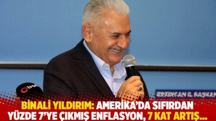 Binali Yıldırım: Amerika’da sıfırdan yüzde 7’ye çıkmış enflasyon, 7 kat artış…